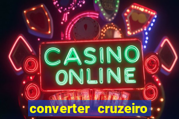 converter cruzeiro para real